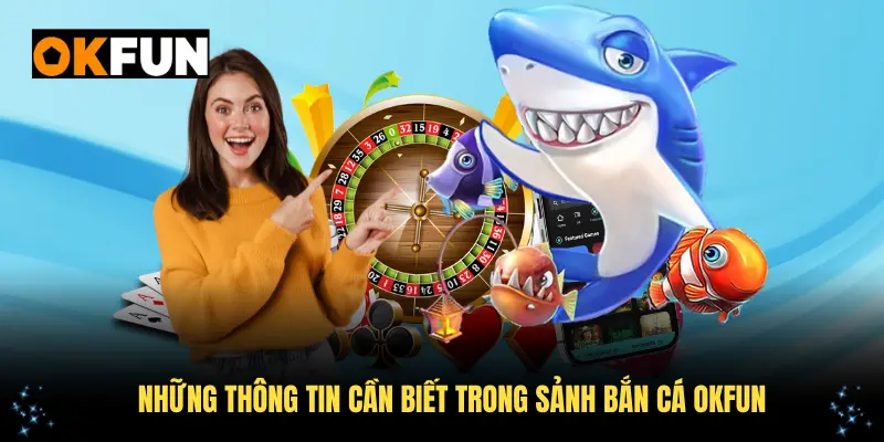 Những thông tin cần biết trong sảnh bắn cá OKFUN