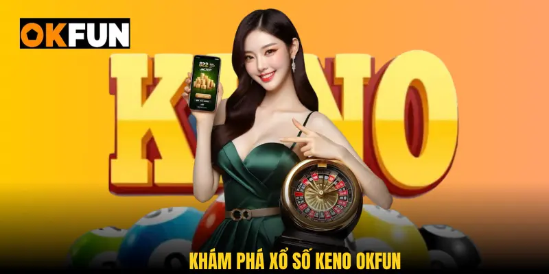 Khám phá xổ số keno okfun